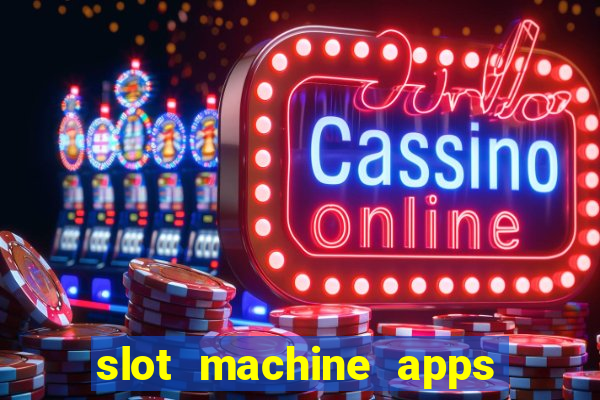 slot machine apps real money