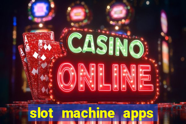 slot machine apps real money