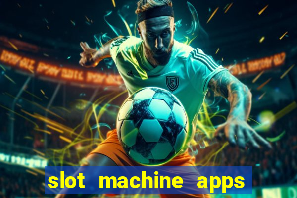 slot machine apps real money