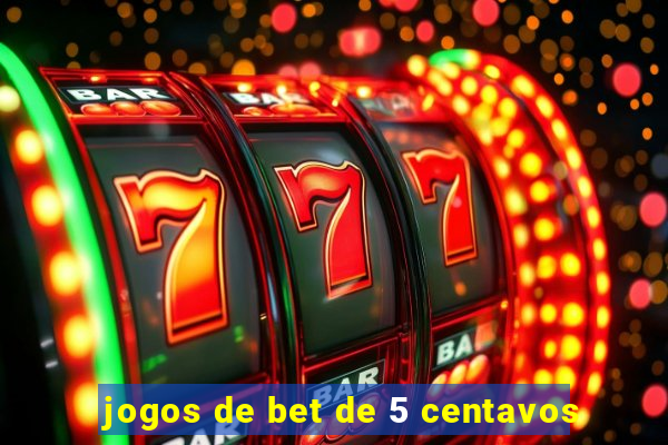 jogos de bet de 5 centavos