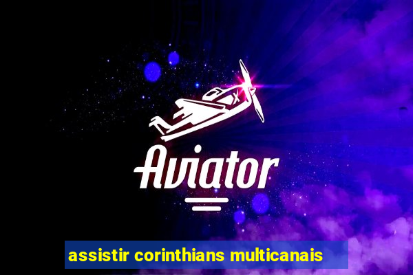 assistir corinthians multicanais