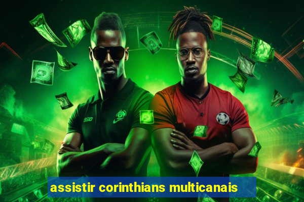 assistir corinthians multicanais