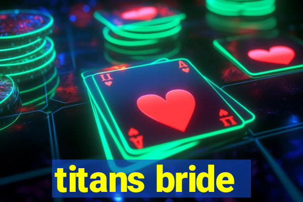 titans bride