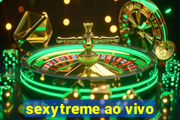 sexytreme ao vivo