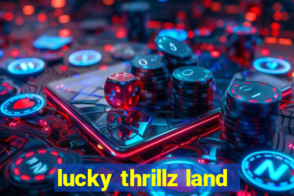 lucky thrillz land