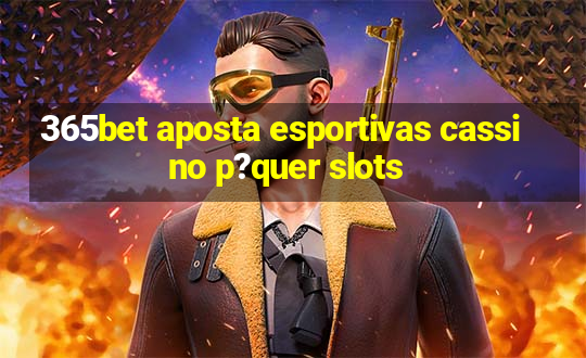 365bet aposta esportivas cassino p?quer slots