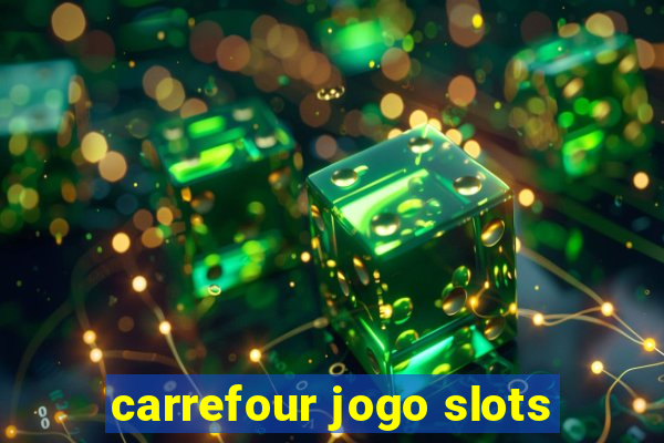 carrefour jogo slots