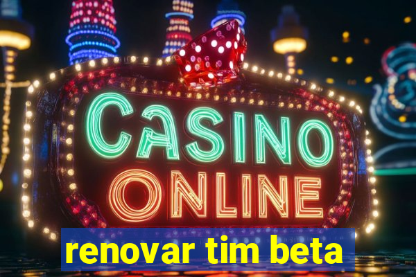 renovar tim beta