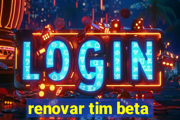 renovar tim beta