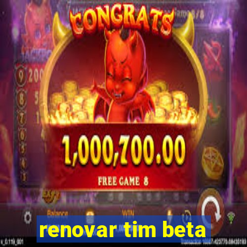 renovar tim beta