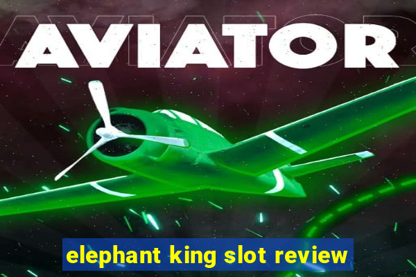 elephant king slot review