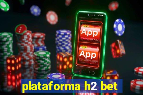 plataforma h2 bet