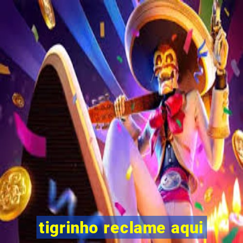 tigrinho reclame aqui