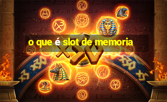 o que é slot de memoria