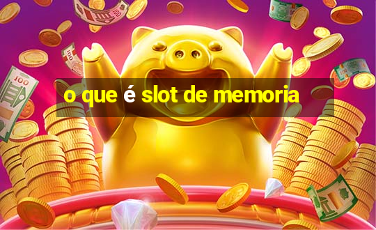 o que é slot de memoria