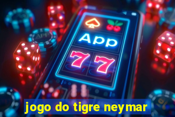 jogo do tigre neymar