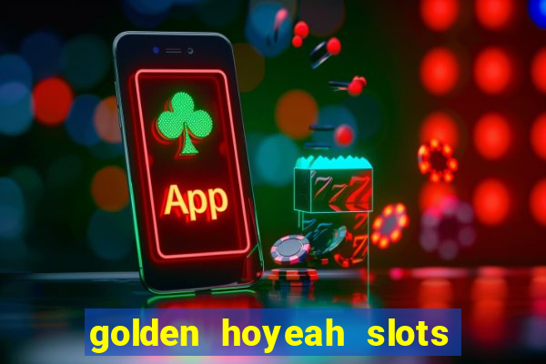 golden hoyeah slots - real casino slots online