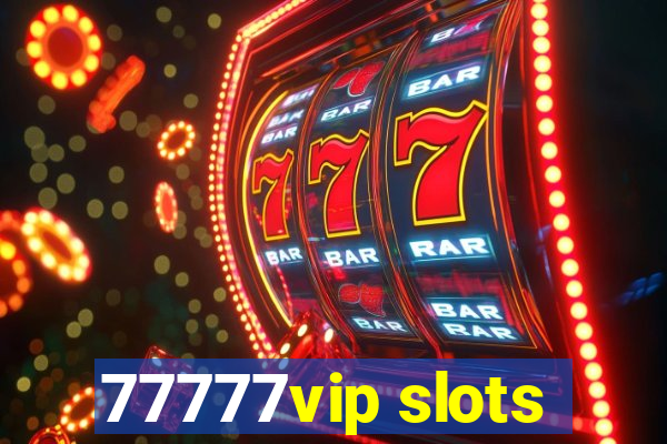 77777vip slots