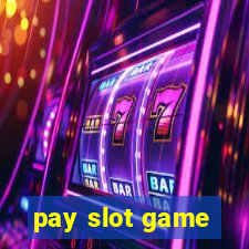 pay slot game