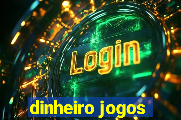 dinheiro jogos