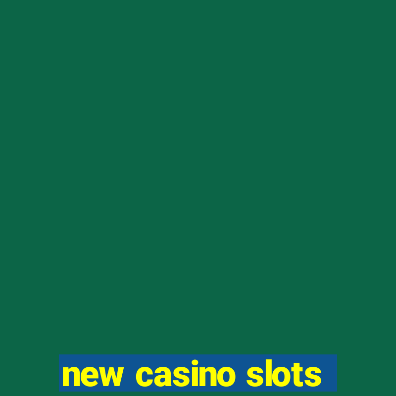 new casino slots