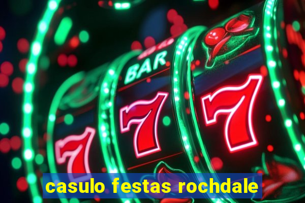 casulo festas rochdale