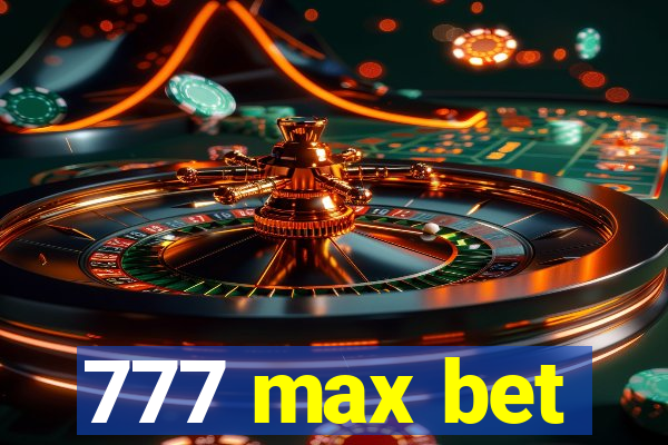 777 max bet