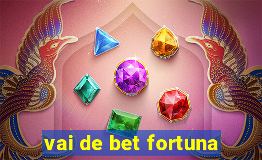 vai de bet fortuna