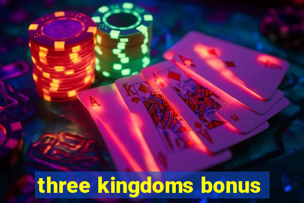 three kingdoms bonus