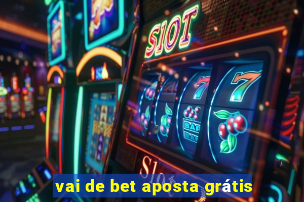 vai de bet aposta grátis