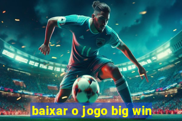 baixar o jogo big win