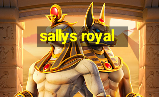 sallys royal