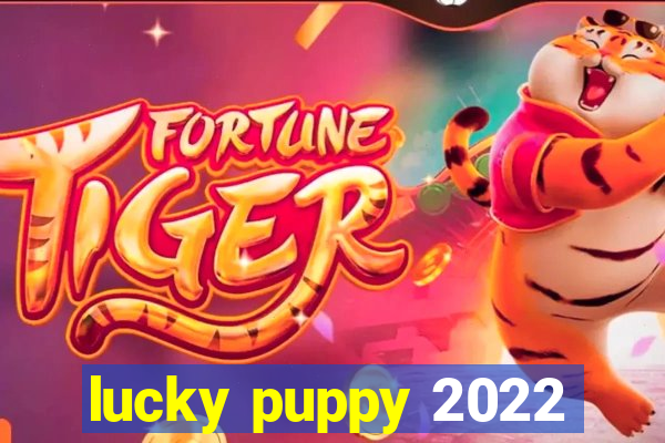 lucky puppy 2022