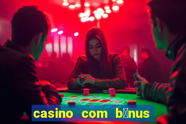 casino com b么nus de cadastro