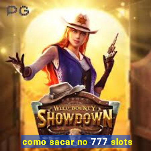 como sacar no 777 slots