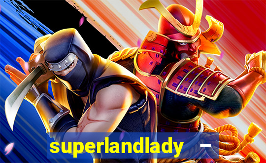 superlandlady – ganhar dinheiro paga jogando