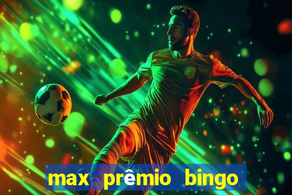 max prêmio bingo e confiável