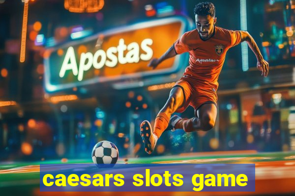 caesars slots game