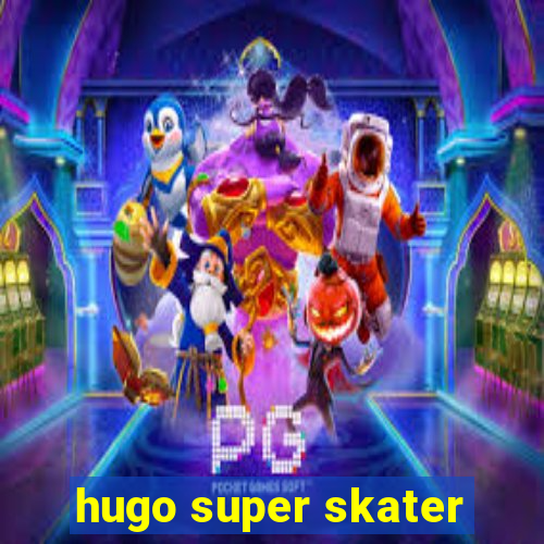 hugo super skater