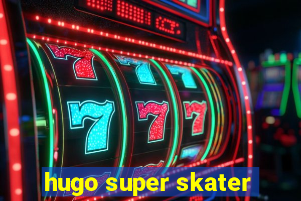 hugo super skater