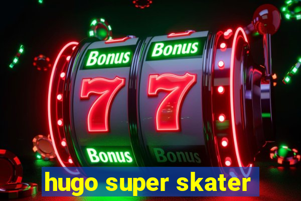 hugo super skater