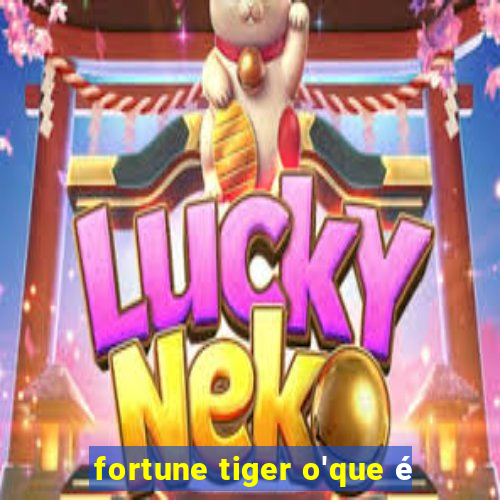 fortune tiger o'que é