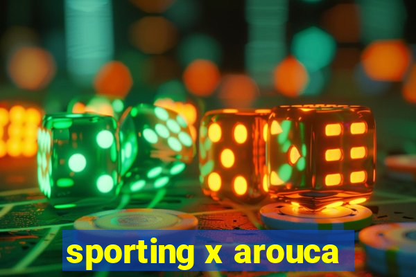 sporting x arouca