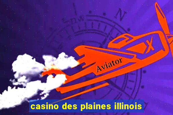 casino des plaines illinois