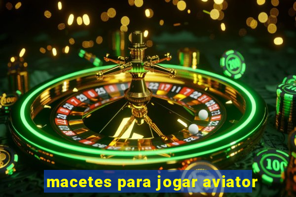 macetes para jogar aviator