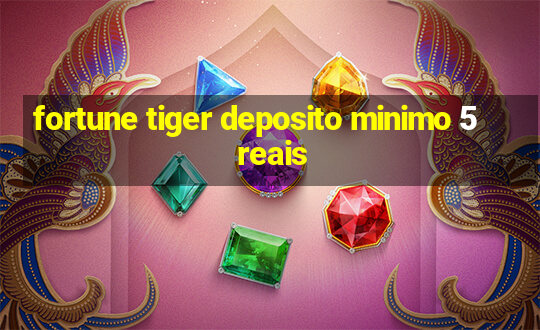 fortune tiger deposito minimo 5 reais