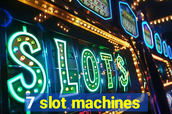 7 slot machines