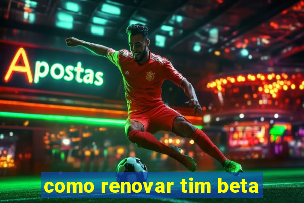 como renovar tim beta