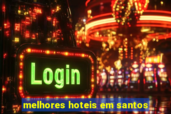 melhores hoteis em santos