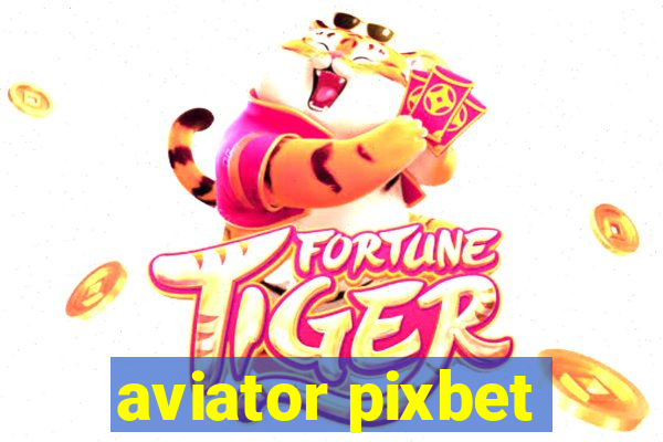 aviator pixbet